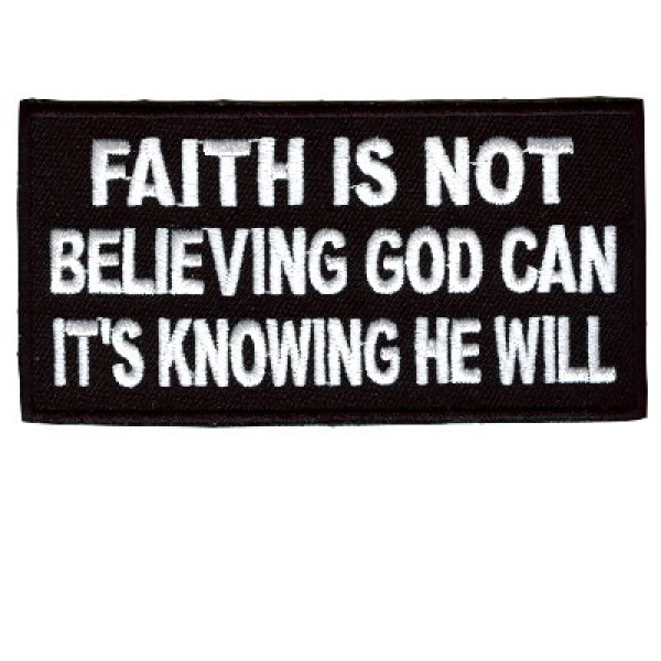 Faith is Not Believing Its Knowing patch