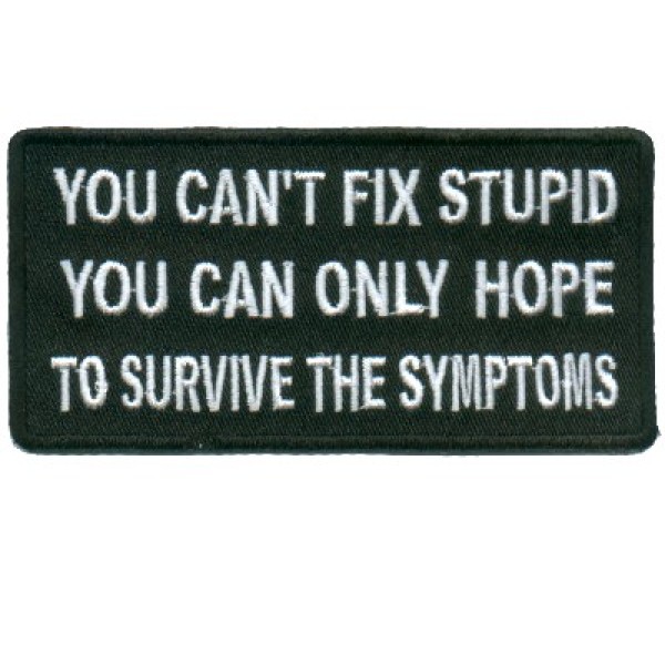 Cant Fix Stupid Survive the Symptoms