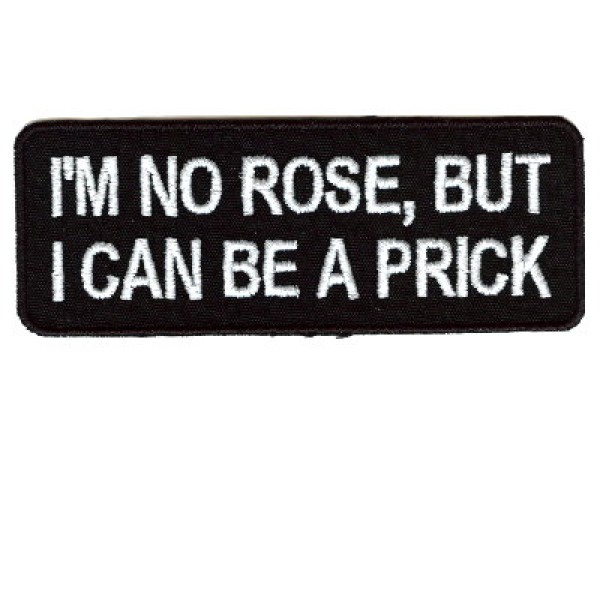 I'm No Rose, But I Can Be A Prick